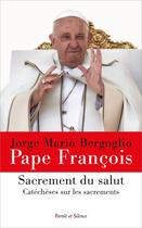 Couverture du livre « Sacrement du salut : Catéchèses sur les sacrements » de Pape Francois aux éditions Parole Et Silence