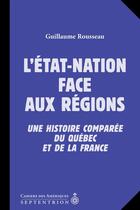 Couverture du livre « L'etat-nation face aux regions » de Guillaume Rousseau aux éditions Septentrion