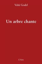 Couverture du livre « Un arbre chante » de Godel Vahe aux éditions Éditions De L'aire