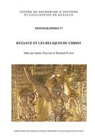 Couverture du livre « Byzance et les reliques du Christ » de Jannic Durand et Bernard Flusin aux éditions Achcbyz