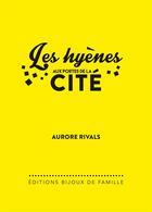 Couverture du livre « Les hyenes aux portes de la cite » de Aurore Rivals aux éditions Bijoux De Famille