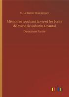 Couverture du livre « Mémoires touchant la vie et les écrits de Marie de Rabutin Chantal deuxième partie » de M. Le Baron Walckenaer aux éditions Timokrates