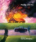 Couverture du livre « Carlos Almaraz ; playing with fire » de Howard Fox aux éditions Prestel