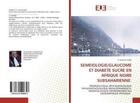 Couverture du livre « SEMEIOLOGIE/GLAUCOME ET DIABETE SUCRE EN AFRIQUE NOIRE SUBSAHARIENNE. : PROPEDEUTIQUE OPHTALMOLOGIQUE PHYSIOPATHOLOGIQUE MEDICOPHARMACO-ODONTOLOGIQUE ENVIRONEMENTALE GEO » de El Hassane Sidibé aux éditions Editions Universitaires Europeennes