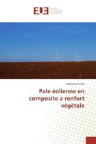 Couverture du livre « Pale eolienne en composite a renfort vegetale » de Toumi Abdelaziz aux éditions Editions Universitaires Europeennes