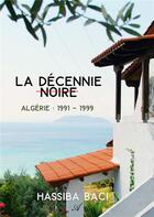 Couverture du livre « La decennie noire - algerie : 1991 - 1999 » de Hassiba Baci aux éditions Atramenta