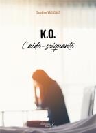 Couverture du livre « K.O. l'aide-soignante » de Sandrine Varagnat aux éditions Baudelaire