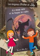 Couverture du livre « Les enigmes d'arthur et lily : le mage noir et la bague de rubis » de Jennifer Mac Hart aux éditions La Plume De L'argilete