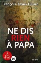 Couverture du livre « Ne dis rien à papa » de Francois-Xavier Dillard aux éditions A Vue D'oeil