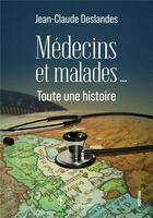 Couverture du livre « Medecins et malades toute une histoire » de Deslandes J-C. aux éditions Sydney Laurent