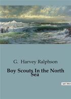 Couverture du livre « Boy Scouts In the North Sea » de G. Harvey Ralphson aux éditions Culturea