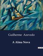 Couverture du livre « A Alma Nova » de Guilherme Azevedo aux éditions Culturea