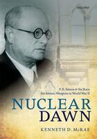 Couverture du livre « Nuclear Dawn: F. E. Simon and the Race for Atomic Weapons in World War » de Mcrae Kenneth D aux éditions Oup Oxford