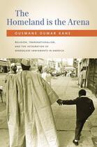 Couverture du livre « The Homeland Is the Arena: Religion, Transnationalism, and the Integra » de Ousmane Kane aux éditions Oxford University Press Usa