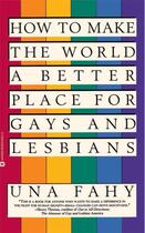 Couverture du livre « How to Make the World a Better Place for Gays & Lesbians » de Fahy Una W aux éditions Grand Central Publishing