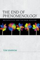 Couverture du livre « The End of Phenomenology: Metaphysics and the New Realism » de Sparrow Tom aux éditions Edinburgh University Press