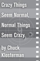 Couverture du livre « Crazy Things Seem Normal, Normal Things Seem Crazy » de Chuck Klosterman aux éditions Scribner