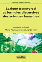 Couverture du livre « Lexique transversal et formules discurvises des sciences humaines » de Agnes Tutin et Marie-Paule Jacques aux éditions Iste