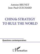 Couverture du livre « China's strategy to rule the world » de Guichard/Brunet aux éditions L'harmattan