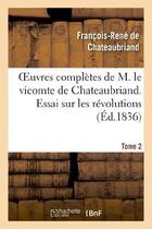 Couverture du livre « Oeuvres complètes de M. le vicomte de Chateaubriand Tome 2 ; essai sur les révolutions Tome 1 (édition 1836) » de François-René De Chateaubriand aux éditions Hachette Bnf