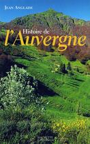 Couverture du livre « Histoire de l'Auvergne » de Jean Anglade aux éditions Hachette Litteratures