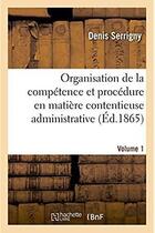 Couverture du livre « Traite de l'organisation de la competence et de la procedure en matiere contentieuse administrative » de Serrigny Denis aux éditions Hachette Bnf