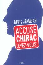 Couverture du livre « Accuse chirac, levez-vous ! » de Denis Jeambar aux éditions Seuil