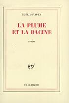 Couverture du livre « La plume et la racine » de Noel Devaulx aux éditions Gallimard