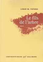 Couverture du livre « Le fils de l'arbre » de Libar M. Fofana aux éditions Gallimard