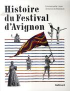 Couverture du livre « Histoire du festival d'avignon » de Antoine De Baecque et Emmanuelle Loyer aux éditions Gallimard