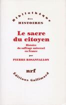 Couverture du livre « Le sacre du citoyen ; histoire du suffrage universel en France » de Pierre Rosanvallon aux éditions Gallimard (patrimoine Numerise)