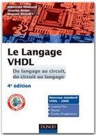 Couverture du livre « Le langage VHDL ; du langage au circuit, du circuit au langage ; cours et exercices corrigés (4e édition) » de Jacques Weber et Sebastien Moutault et Maurice Meaudre aux éditions Dunod