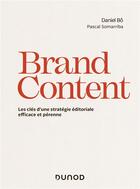 Couverture du livre « Brand content ; les clés d'une stratégie éditoriale pérenne » de Daniel Bo et Pascal Somarriba aux éditions Dunod