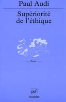 Couverture du livre « Superiorite de l'ethique n.313 » de Paul Audi aux éditions Puf