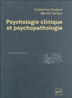 Couverture du livre « Psychologie clinique et psychopathologie » de Catherine Chabert et Benoit Verdon aux éditions Puf