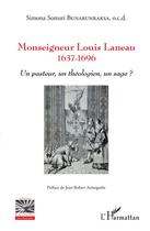 Couverture du livre « Monseigneur Louis Lanneau 1637-1696 ; un pasteur, un théologien un sage ? » de Simona Bunarunraksa aux éditions Editions L'harmattan