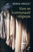 Couverture du livre « Vivre en communauté religieuse » de Vincelet Patrick aux éditions Cerf