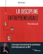 Couverture du livre « La discipline entrepreneuriale ; workbook » de Bill Aulet aux éditions Eyrolles