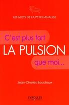 Couverture du livre « La pulsion ; c'est plus fort que moi... » de Jean-Charles Bouchoux aux éditions Eyrolles