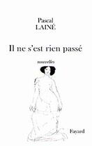 Couverture du livre « Il ne s'est rien passé : nouvelles » de Pascal Laine aux éditions Fayard