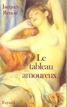 Couverture du livre « Le Tableau Amoureux » de Jacques Renoir aux éditions Fayard