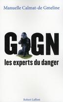 Couverture du livre « GIGN ; les experts du danger » de Manuelle Calmat-De Gmeline aux éditions Robert Laffont