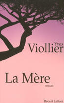 Couverture du livre « La mère » de Yves Viollier aux éditions Robert Laffont