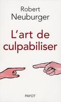 Couverture du livre « L'art de culpabiliser » de Robert Neuburger aux éditions Payot