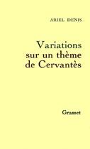 Couverture du livre « Variations sur un thème de Cervantès » de Ariel Denis aux éditions Grasset Et Fasquelle