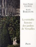 Couverture du livre « La véritable histoire des jardins de versailles » de Jean-Pierre Coffe aux éditions Plon