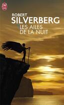 Couverture du livre « Les ailes de la nuit » de Robert Silverberg aux éditions J'ai Lu