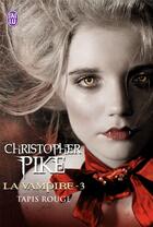 Couverture du livre « La vampire Tome 3 ; tapis rouge » de Chistopher Pike aux éditions J'ai Lu