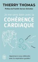 Couverture du livre « Je me sens bien avec la cohérence cardiaque ; apprenez à vous détendre avec la respiration guidée ! » de Thomas aux éditions J'ai Lu