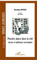 Couverture du livre « Prendre place dans la cité ; jeunes et politiques municipales » de Veronique Bordes aux éditions L'harmattan